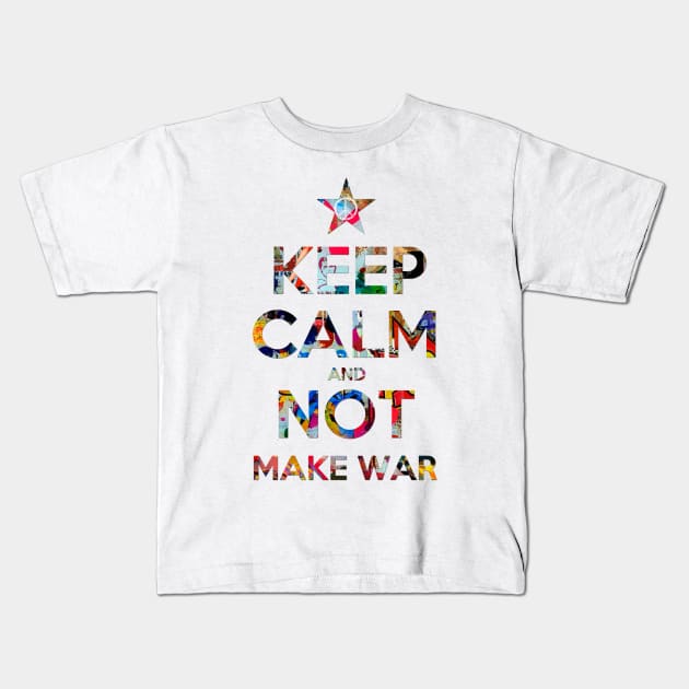 KEEP CALM AND MAKE NOT WAR 2 Kids T-Shirt by FREESA